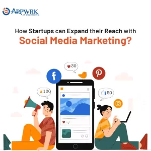 How Startups Can Expand Their Reach With Social Media Marketing