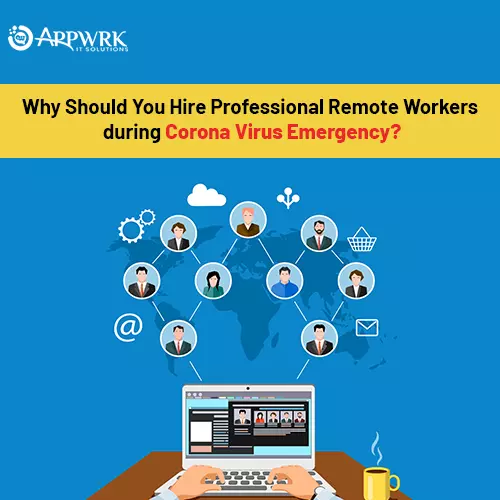 Why Should You Hire Professional Remote Workers during CoronaVirus Emergency