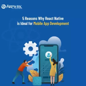 5 Reasons Why React Native is Ideal for Mobile App Development