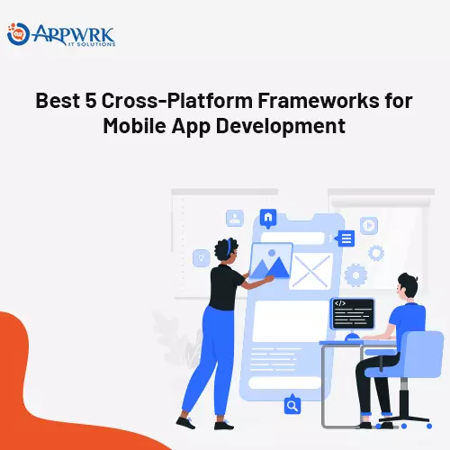 Best 5 Cross-Platform Frameworks for Mobile App Development