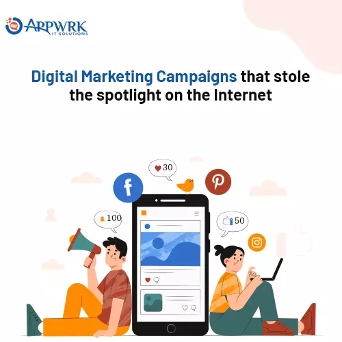 Digital Marketing Campaigns that Stole the Spotlight on the Internet