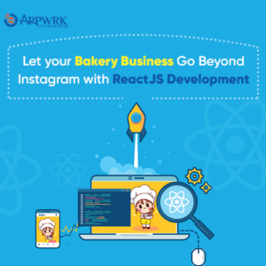 Let Your Bakery Business Go Beyond Instagram With React JS Development