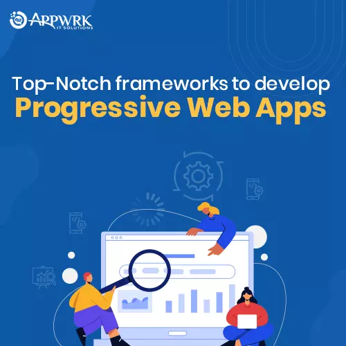 Top Notch frameworks to develop Progressive Web Apps