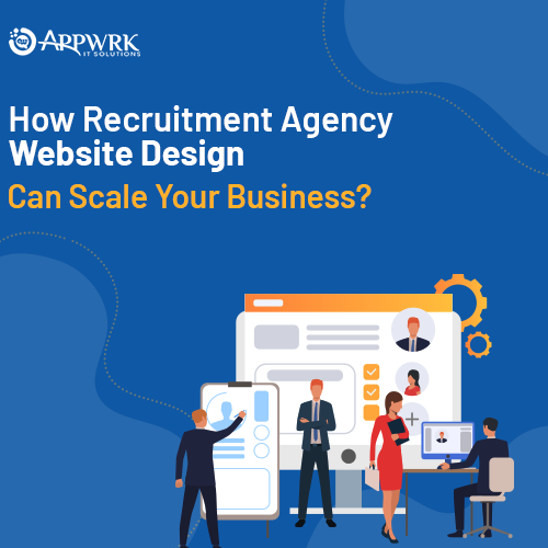 How Recruitment Agency Website Design Can Scale Your Business