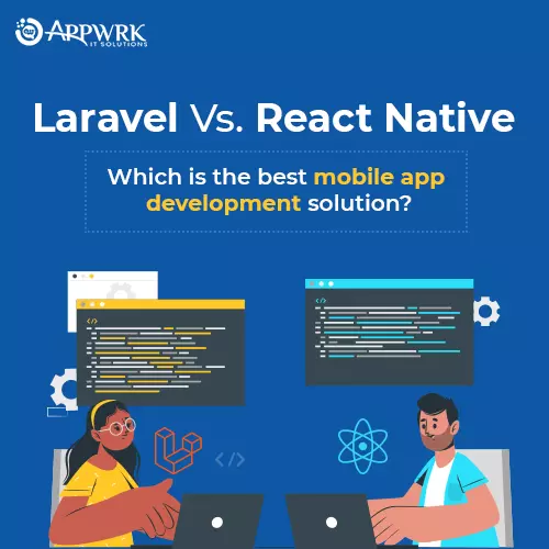 Laravel Vs. React Native Which is the best mobile app development solution?