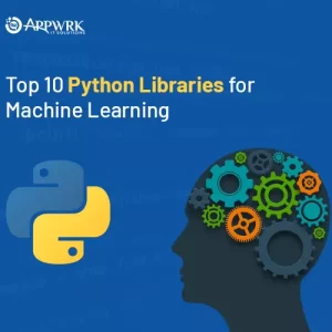 Top 10 Python Libraries for Machine Learning