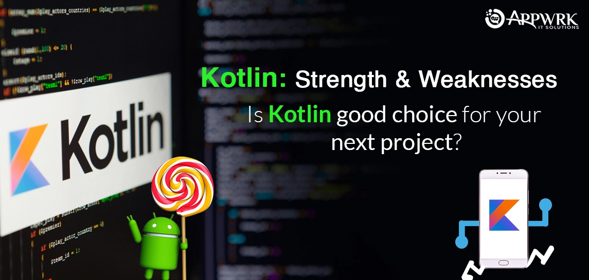Kotlin: Strength & Weaknesses Is Kotlin good choice for your next project?