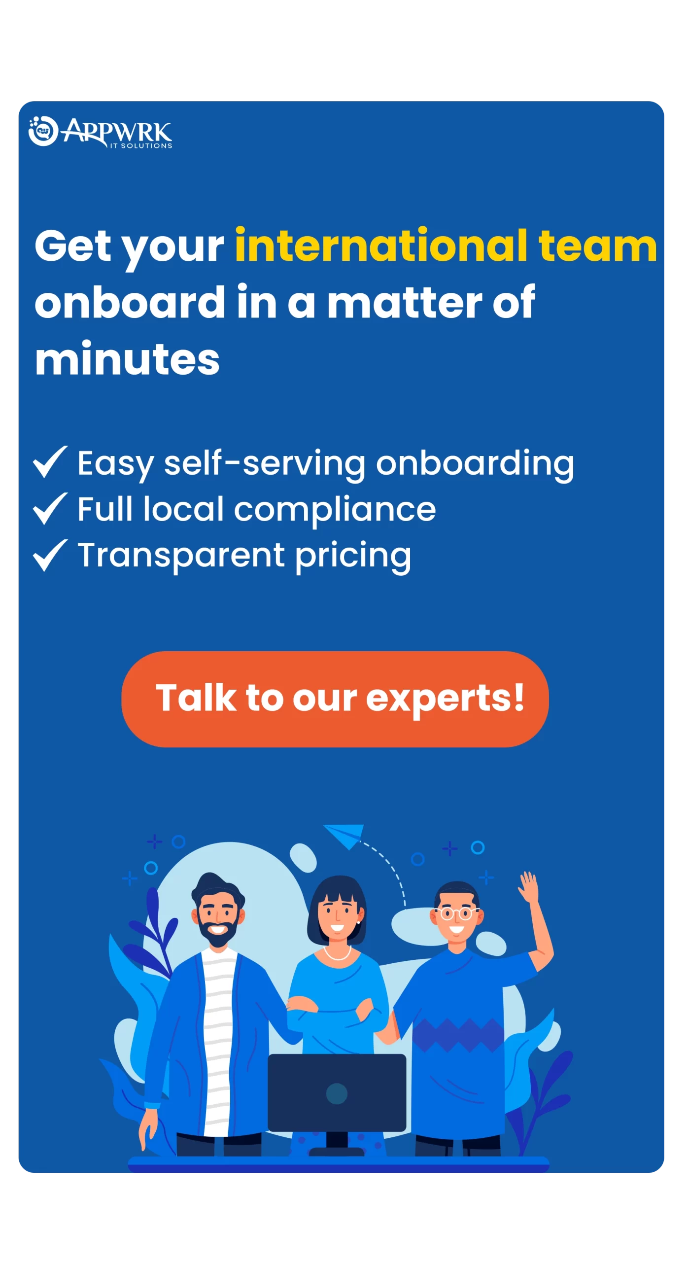 Get your international team onboard in a matter of minutes