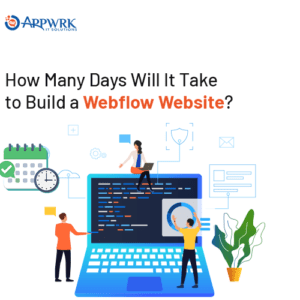 How Many Days Will It Take to Build a Webflow Website?