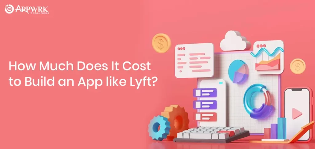 How much Does it Cost to Build an app like lyft?