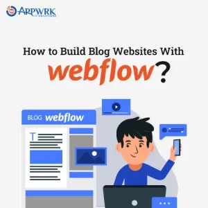 How to Build Blog Websites With Webflow?