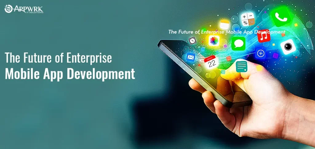 The Future of Enterprise Mobile App Development
