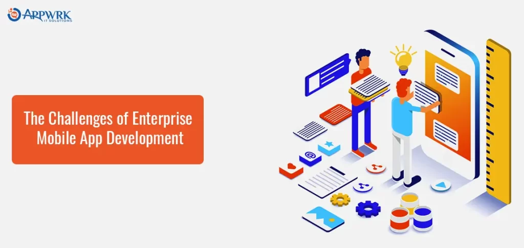 The Challenges of Enterprise Mobile App Development