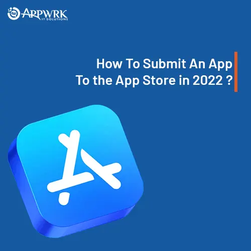 How To Submit An App To the App Store in 2022 (Updated)