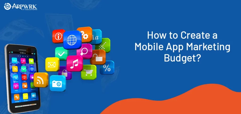 How to Create a Mobile App Marketing Budget?