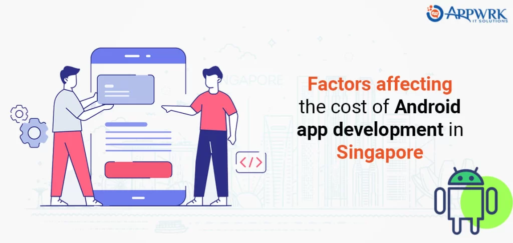 Major Factors Affecting the Cost of Android App Development in Singapore