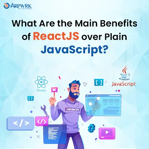 What-are-the-main-benefits-of-react-js-over-plain-javascript