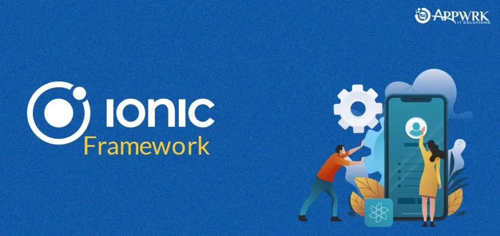 Ionic - Cross-Platform App Development Framework
