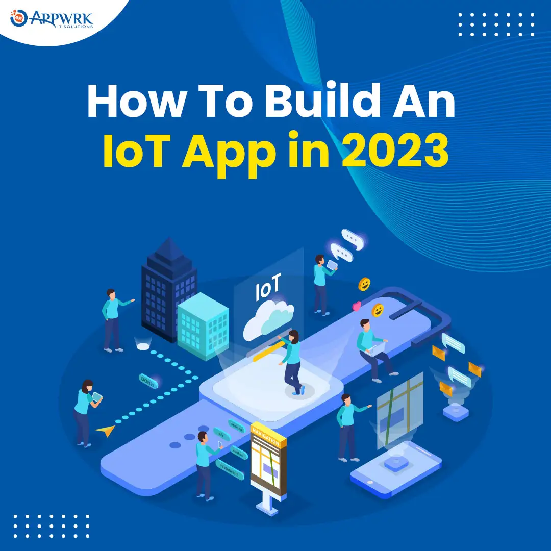 Create an IoT App: Your Guide to IoT App Development