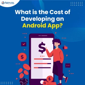What is the Cost of Developing an Android App