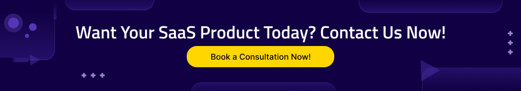 Want Your SaaS Product Today? Contact Us Now!