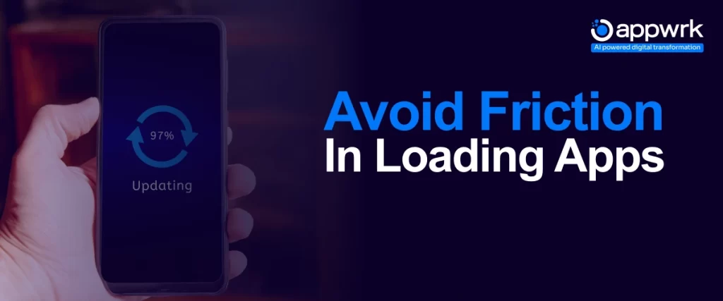 Best Practices For Mobile App Development: Avoid Friction in Loading Apps