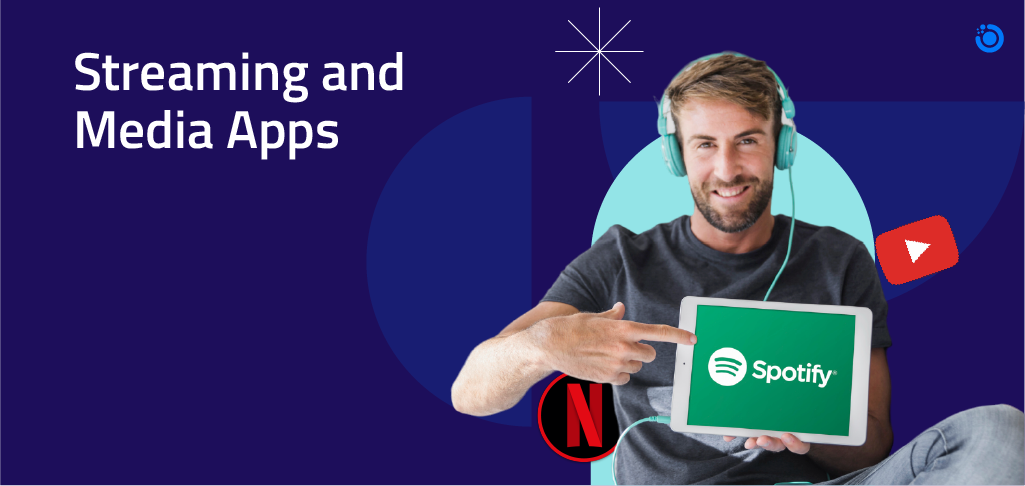 Streaming and Media Apps
