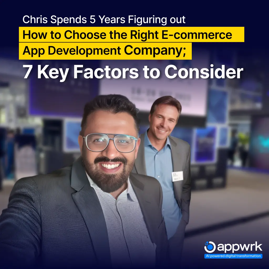 Chris Spends 5 Years Figuring out How to Choose the Right E-commerce App Development Company: 7 Key Factors to Consider