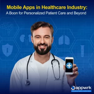 Mobile Apps in Healthcare Industry: A Boon for Personalized Patient Care and Beyond