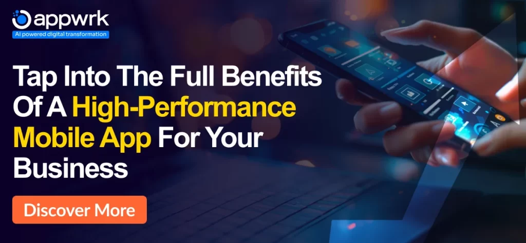 Tap Into The Full Benefits Of A High-Performance Mobile App For Your Business