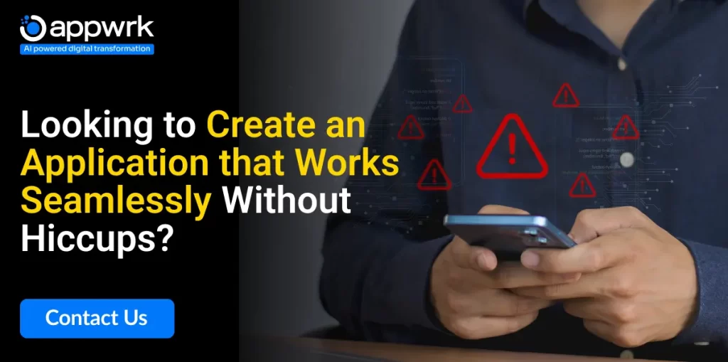 Looking to Creae an Application that Works Seamlessly Without Hiccups?
