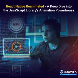 React Native Reanimated: Features, Use Cases and How it Works