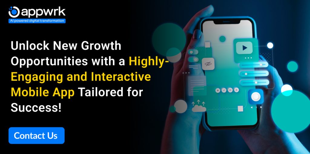 Unlock New Growth Opportunities with a Highly-Engaging and Interactive Mobile App Tailored for Success!