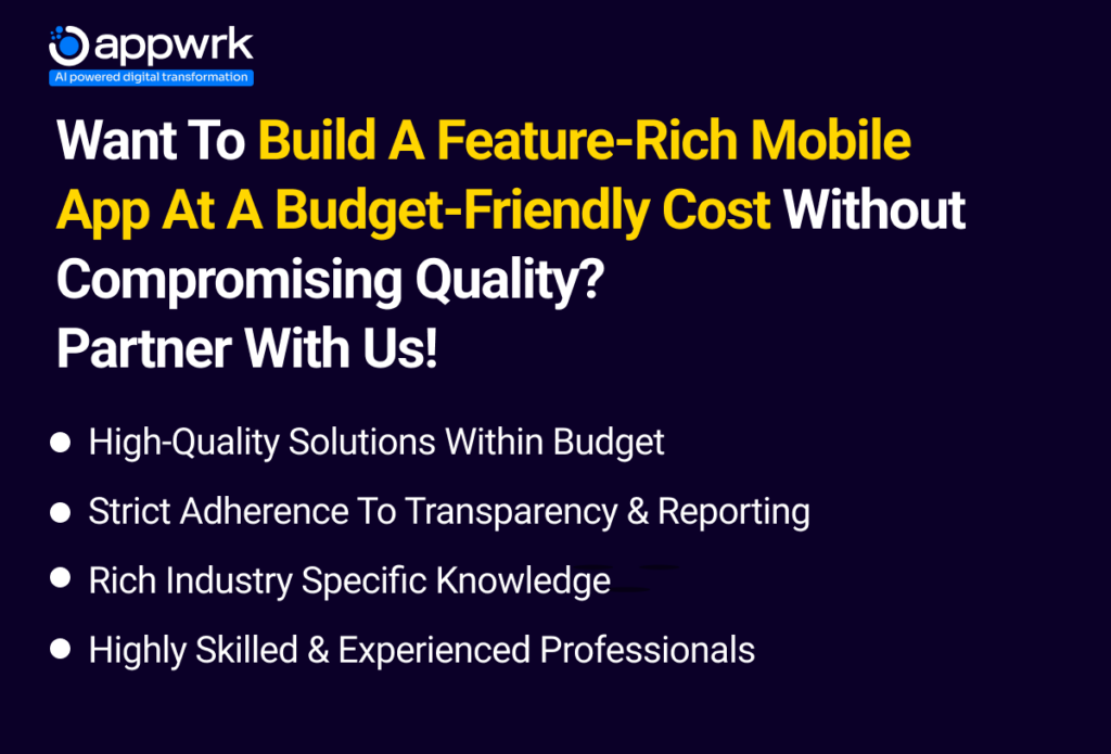 Want to Build a Feature-Rich Mobile App at a Budget-Friendly Cost Without Compromising Quality? Partner With Us!