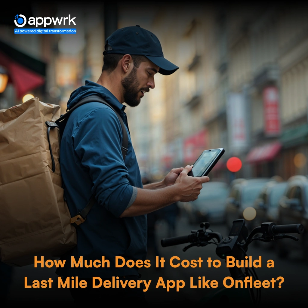 How Much Does It Cost to Build a Last-Mile Delivery App Like Onfleet?