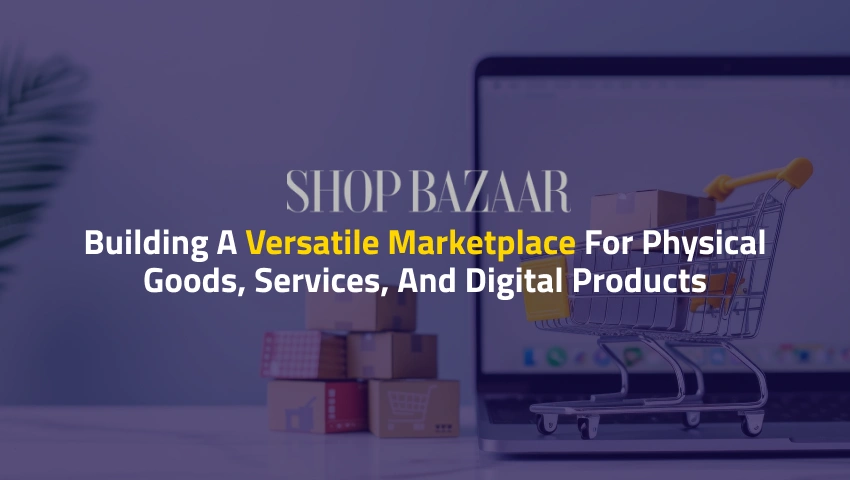 Building a Versatile Marketplace for Physical Goods, Services, and Digital Products
