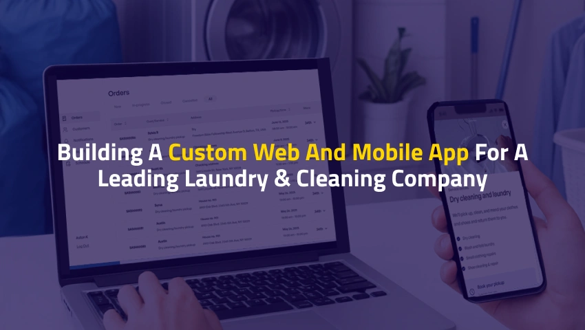 Building a Custom Web and Mobile App for a Leading Laundry & Cleaning Company
