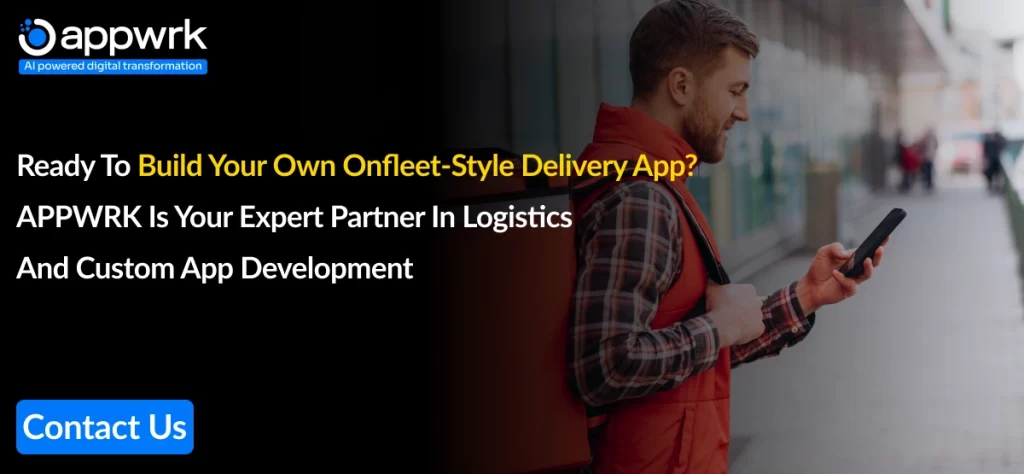 Ready to build your own onfleet-style delivery app? APPWRK is your expert partner in logistics and custom app development