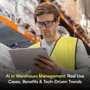 AI in Warehouse Management: Real Use Cases, Benefits & Tech-Driven Trends