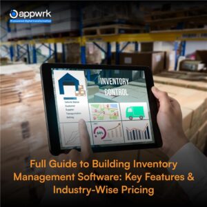 Full Guide to Building Inventory Management Software: Key Features & Industry-Wise Pricing