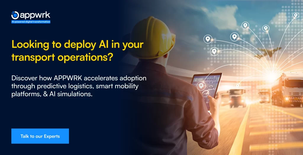 Looking to deploy AI in your transport operations?
Discover how Appwrk accelerates adoption through predictive logistics, smart mobility platforms, and AI simulations.
Talk to Our Experts