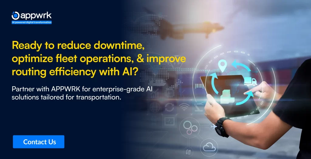 Ready to reduce downtime, optimize fleet operations, and improve routing efficiency with AI?
Partner with Appwrk for enterprise-grade AI solutions tailored for transportation.
Request a Custom Demo