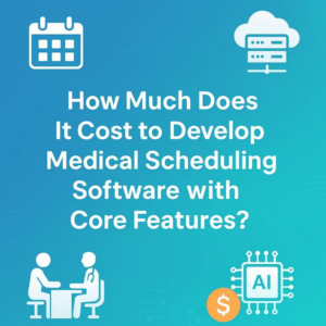 How Much Does It Cost to Develop Medical Scheduling Software with Core Features.jpg How Much Does It Cost to Develop Medical Scheduling Software with Core Features.jpg