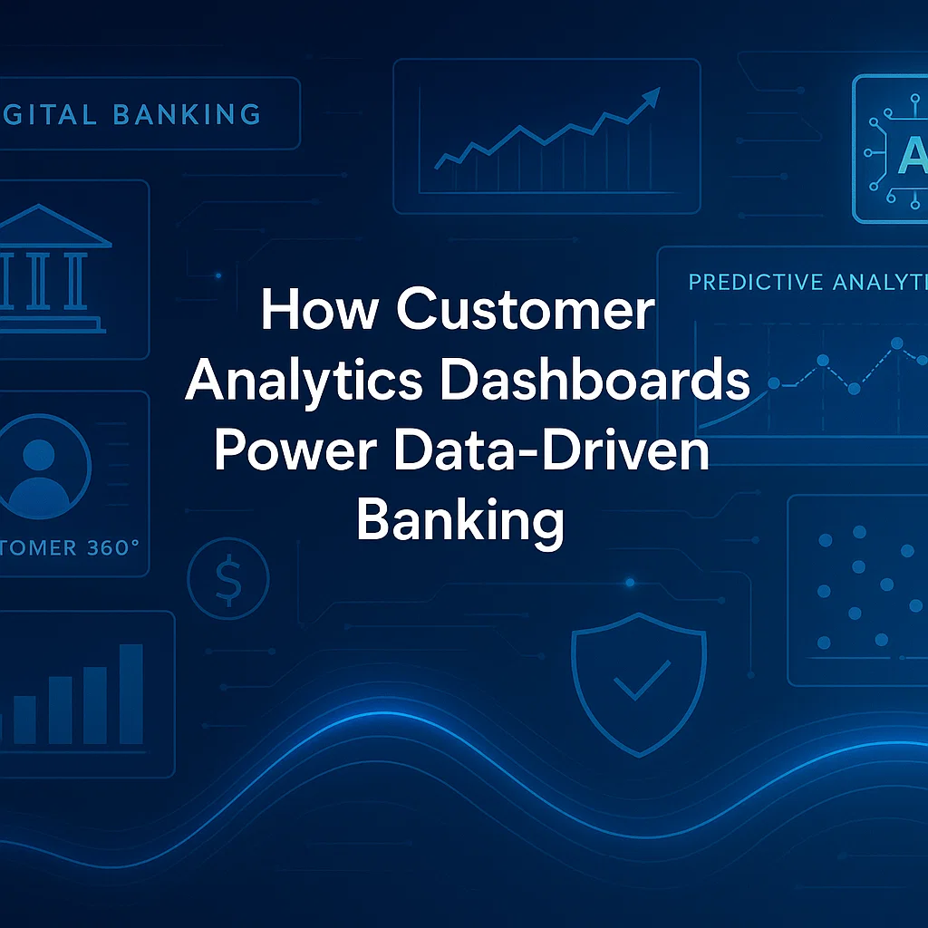 How Customer Analytics Dashboards Power Data-Driven Banking