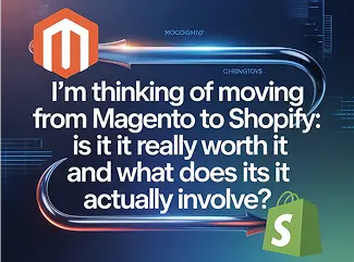 I’m thinking of moving from Magento to Shopify: is it really worth it and what does it actually involve?